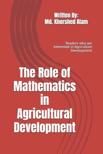 The Role of Mathematics in Agricultural Development: Readers who are interested in Agriculture Development