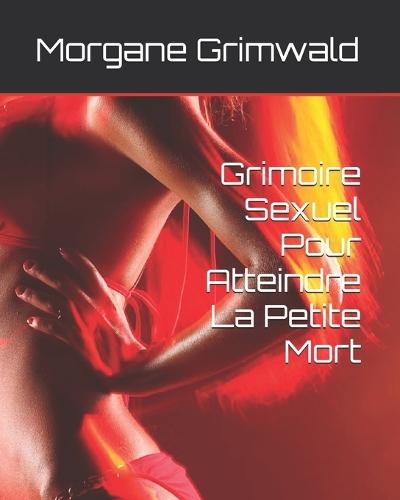 Grimoire Sexuel Pour Atteindre La Petite Mort