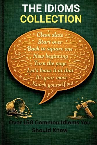 The Idioms Collection: Book 2 - Over 150 Common Idioms You Should Know