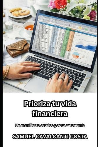 Prioriza tu vida financiera: Un manifiesto estoico por tu autonomía