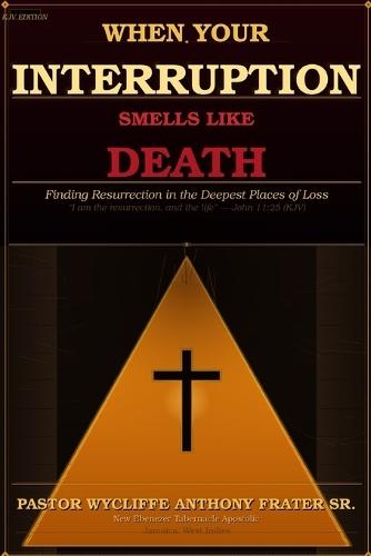 When Your Interruption Smells Like Death: Finding Resurrection in the Deepest Places of Loss