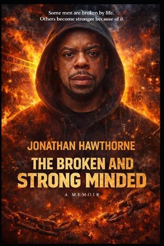 The Broken and Strong Minded: A Memoir of Survival, Loyalty, and Rebuilding Life