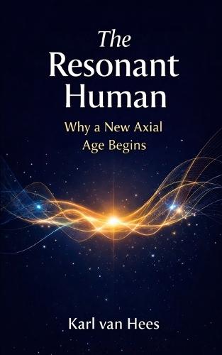 The Resonant Human: Why a new Axial Age is beginning