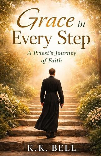 Grace in Every Step: A Priest's Journey of Faith