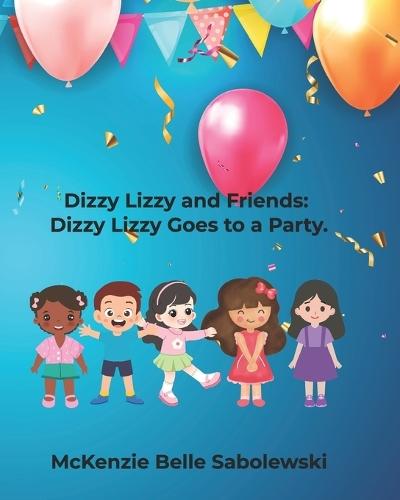 Dizzy Lizzy and Friends: Dizzy Lizzy goes to a party.