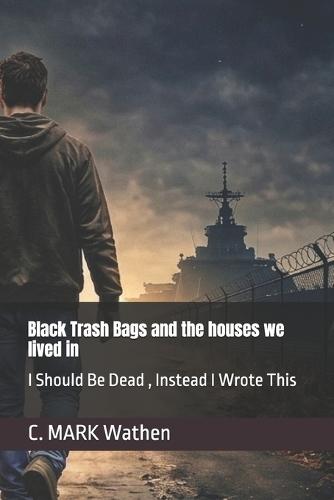 Black Trash Bags and the houses we lived in: I Should Be Dead, Instead I Wrote This