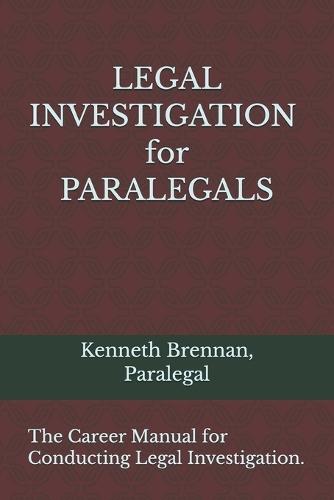 Legal Investigation for Paralegals: The Career Manual for conducting Legal Investigation.