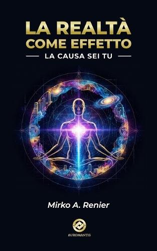 La Realtà Come Effetto: La Causa sei Tu