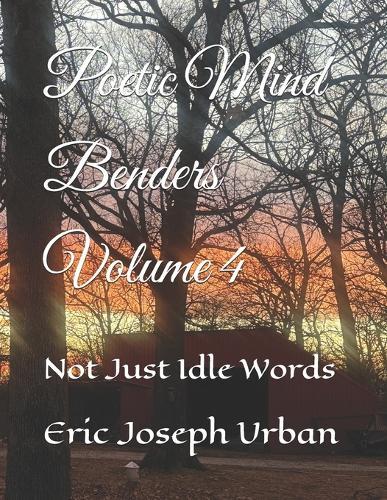 Poetic Mind Benders Volume 4: Not Just Idle Words