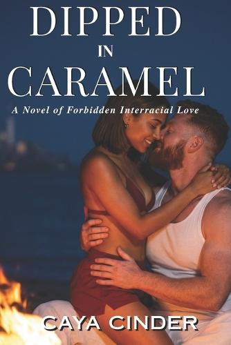 Dipped in Caramel: A Novel of Forbidden Interracial Love