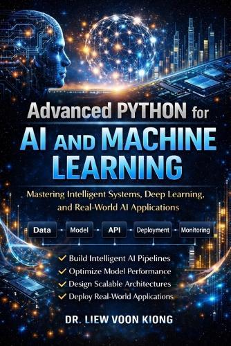 Advanced Python for AI & Machine Learning (Mastery Edition): Build Scalable AI Systems, LLM Applications, and Production-Ready Solutions