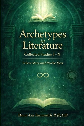 Archetypes in Literature: Collected Studies I - X: Where Story and Psyche Meet