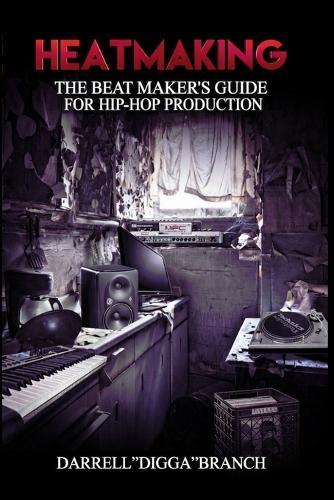 Heatmaking: The Beat Maker's Guide For Hip-Hop Production