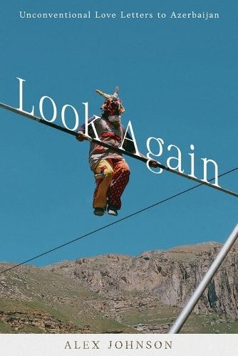 Look Again: Unconventional Love Letters to Azerbaijan