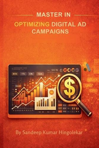 Master in Optimizing Digital Ad Campaigns: A Complete Universal Guide for Ad Operations & Digital Marketing Professionals