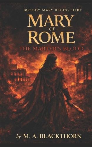 Mary of Rome: The Martyr's Blood: Bloody Mary Society - Book I