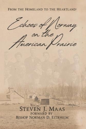 Echos of Norway on the American Prairie: From the Homeland to the Heartland
