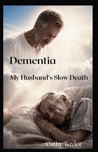 Dementia My Husband's Slow Death: The Long Good-bye
