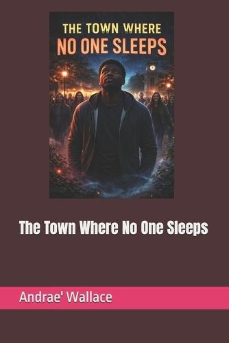 The Town Where No One Sleeps