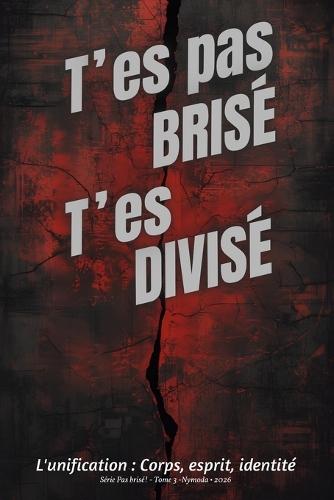 T'es pas brisé: L'unification: Corps, esprit et identité