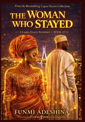 The Woman Who Stayed: A Lagos Hearts Romance