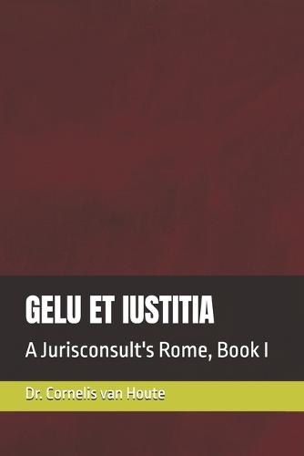 Gelu Et Iustitia: A Jurisconsult's Rome, Book I