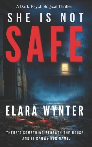 She Is Not Safe: A Dark Psychological Thriller with a Shocking Twist