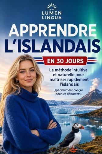 Apprendre l'Islandais en 30 Jours: La méthode intuitive et naturelle pour maîtriser rapidement l'islandais (spécialement conçue pour les débutants)