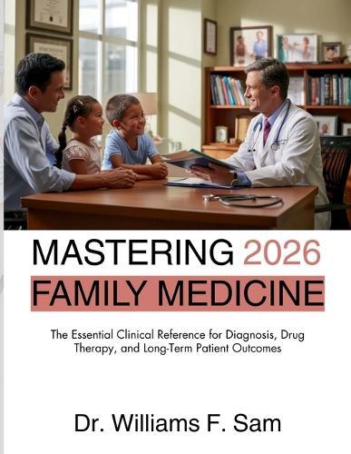 Mastering Family Medicine 2026: The Essential Clinical Reference for Diagnosis, Drug Therapy, and Long-Term Patient Outcomes