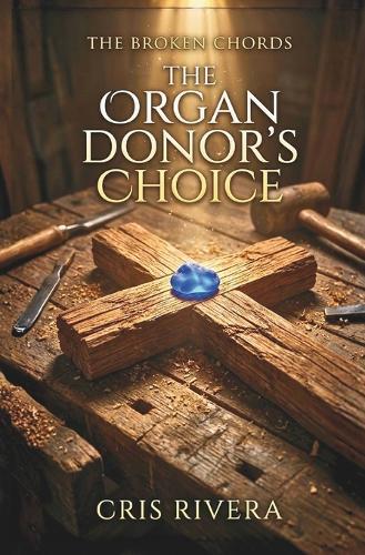 The Broken Chords: The Organ Donor's Choice: Contemporary Christian Fiction exploring spiritual warfare and transformation