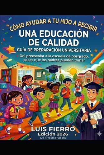 Cómo ayudar a tu hijo a recibir una educación de calidad: Una Guía de preparación universitaria