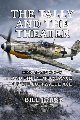The Tally and the Theater: Hermann Graf and the Performance of the Luftwaffe Ace