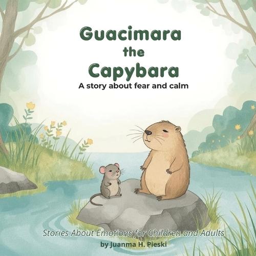 Guacimara the Capybara: A Story to Talk About Fear and Build Calm - emotional regulation - with Activities