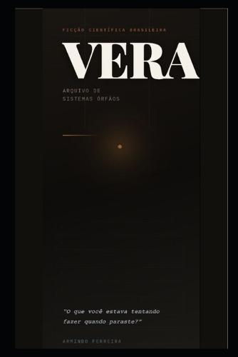 VERA - Arquivo de Sistemas Órfãos: Arco 1: A Luz que Ninguém Desligou