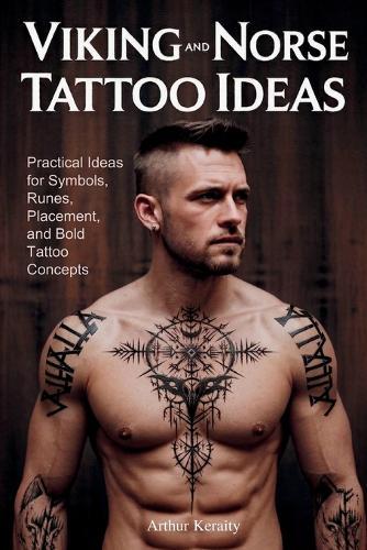 Viking and Norse Tattoo Ideas: Practical Ideas for Symbols, Runes, Placement, and Bold Tattoo Concepts
