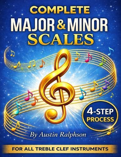 Scale book (scales) for all TREBLE CLEF instruments: 4-step process to success in every key.