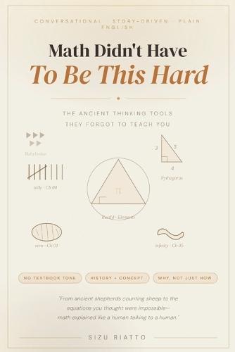 Math Didn't Have to Be This Hard: The Ancient Thinking Tools They Forgot to Teach You