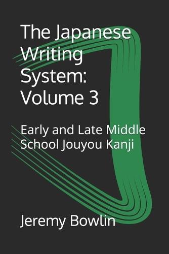 The Japanese Writing System: Volume 3: Early and Late Middle School Jouyou Kanji