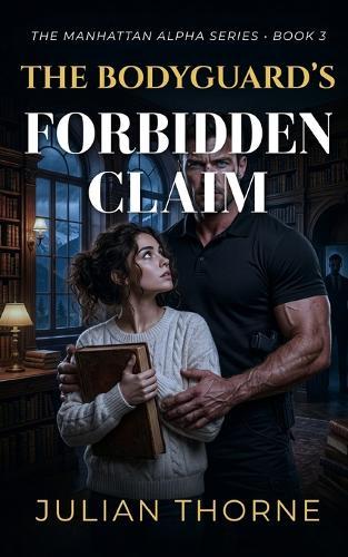 The Bodyguard's Forbidden Claim: A Grumpy Sunshine Age Gap Suspense Romance