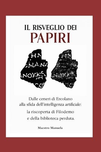 Il Risveglio dei Papiri: Dalle ceneri di Ercolano alla sfida dell'intelligenza artificiale: la riscoperta di Filodemo e della biblioteca perduta.