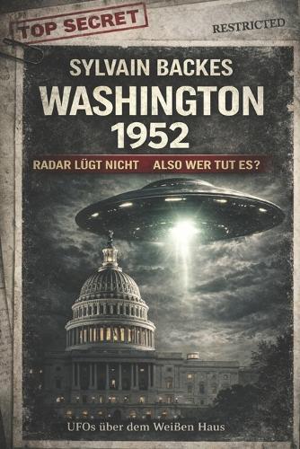 Washington 1952 Radar Lügt Nicht Also Wer Tut Es?: UFOs über dem Weißen Haus