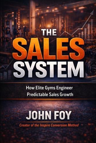 The Sales System: How Elite Gyms Engineer Predictable Sales Growth
