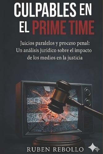 Culpables en el Prime Time: Juicios paralelos y proceso penal en España