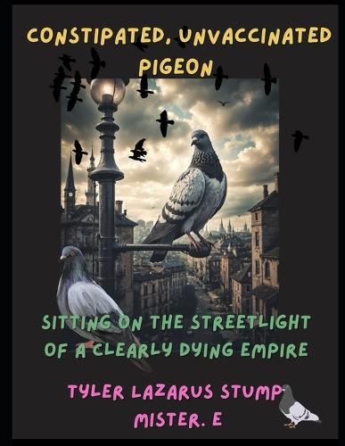 Constipated, Unvaccinated Pigeon Sitting On The Streetlight of a Clearly Dying Empire