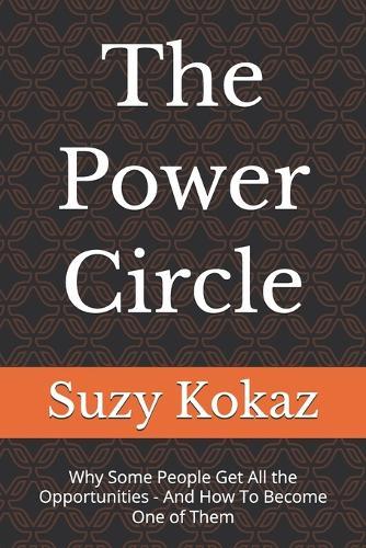 The Power Circle: Why Some People Get All the Opportunities - And How To Become One of Them