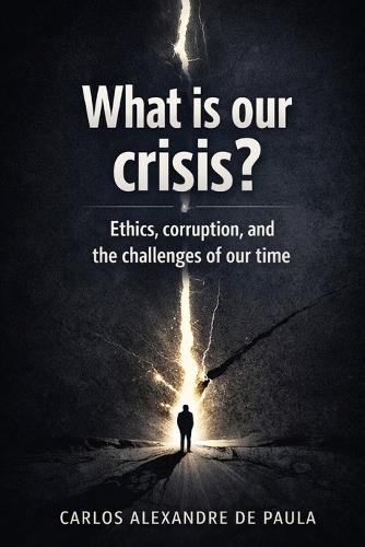 What is our Crisis?: Ethics, corruption, and the challenges of our time