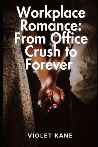 Workplace Romance: From Office Crush to Forever