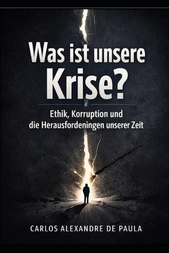 Was ist unsere Krise?: Ethik, Korruption und die Herausforderungen unserer Zeit