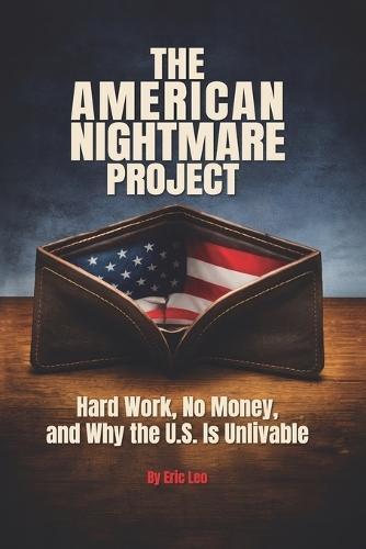 The American Nightmare Project: Hard Work, No Money, and Why the U.S. Is Unlivable