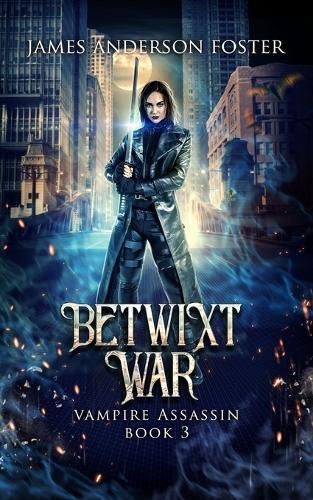 The Betwixt War: An Urban Fantasy Vampire Thriller